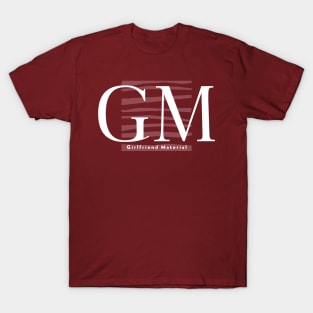 GM Girlfriend Material T-Shirt